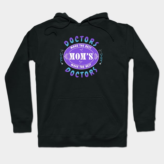 Doctors Make the Best Moms, Moms Make the Best Doctors - Gift for Doctor Mom Hoodie by Oaktree Studios